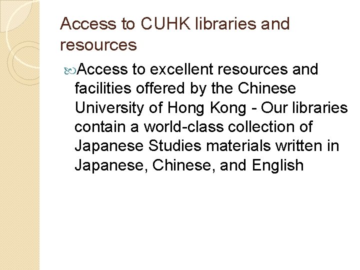 Access to CUHK libraries and resources Access to excellent resources and facilities offered by Access to CUHK libraries and resources Access to excellent resources and facilities offered by