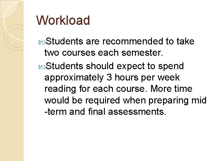 Workload Students are recommended to take two courses each semester. Students should expect to Workload Students are recommended to take two courses each semester. Students should expect to
