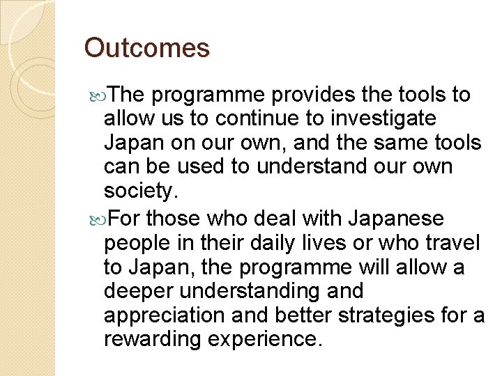 Outcomes The programme provides the tools to allow us to continue to investigate Japan Outcomes The programme provides the tools to allow us to continue to investigate Japan