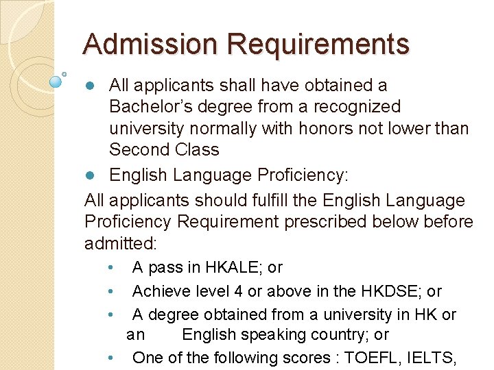 Admission Requirements All applicants shall have obtained a Bachelor’s degree from a recognized university Admission Requirements All applicants shall have obtained a Bachelor’s degree from a recognized university