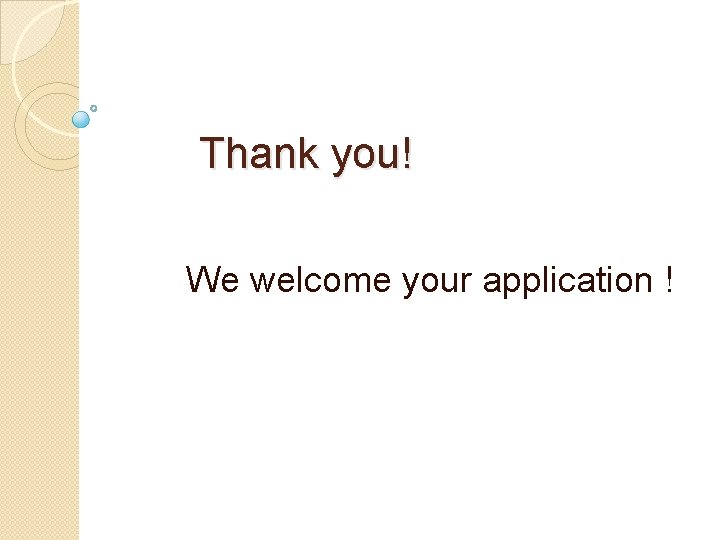 Thank you! We welcome your application ! Thank you! We welcome your application !