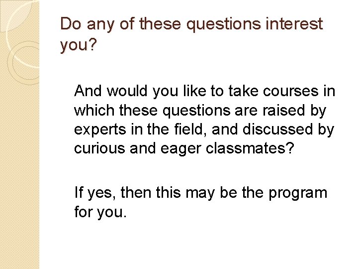 Do any of these questions interest you? And would you like to take courses Do any of these questions interest you? And would you like to take courses