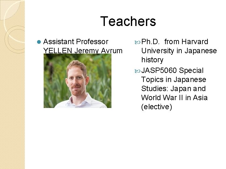Teachers l Assistant Professor YELLEN Jeremy Avrum Ph. D. from Harvard University in Japanese Teachers l Assistant Professor YELLEN Jeremy Avrum Ph. D. from Harvard University in Japanese