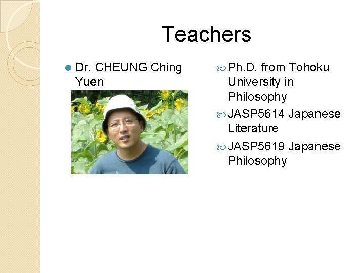 Teachers l Dr. CHEUNG Ching Yuen Ph. D. from Tohoku University in Philosophy JASP Teachers l Dr. CHEUNG Ching Yuen Ph. D. from Tohoku University in Philosophy JASP