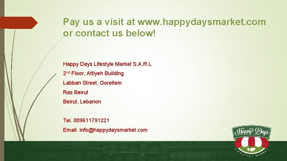 Pay us a visit at www. happydaysmarket. com or contact us below! Happy Days