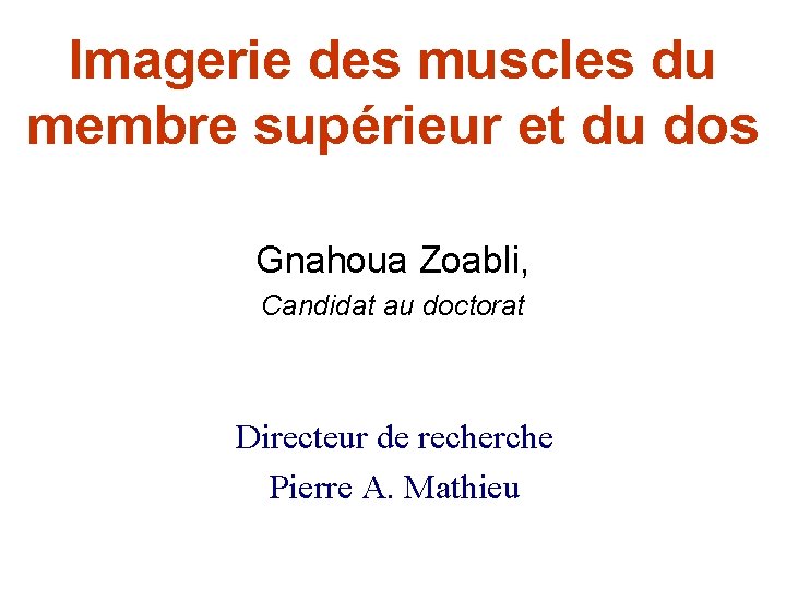 Imagerie des muscles du membre supérieur et du dos Gnahoua Zoabli, Candidat au doctorat