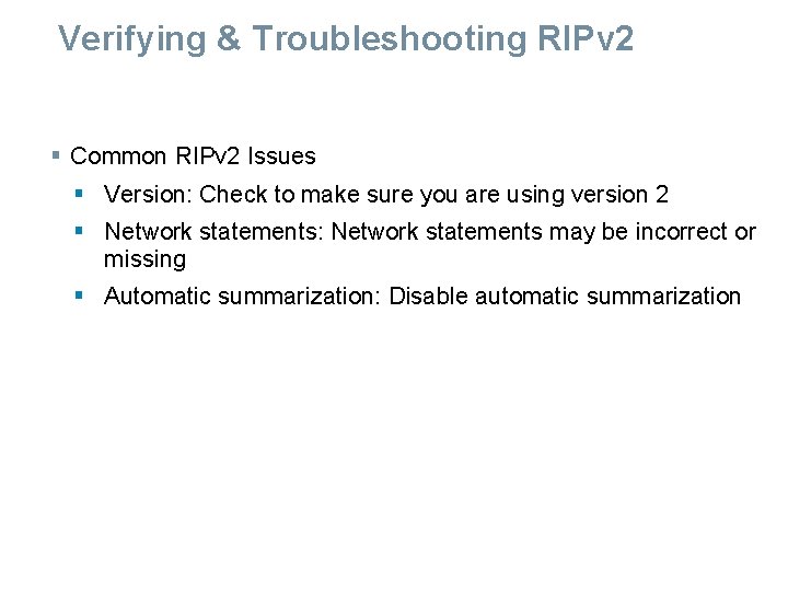 Verifying & Troubleshooting RIPv 2 § Common RIPv 2 Issues § Version: Check to Verifying & Troubleshooting RIPv 2 § Common RIPv 2 Issues § Version: Check to