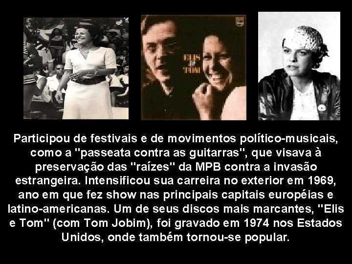 Participou de festivais e de movimentos político-musicais, como a "passeata contra as guitarras", que