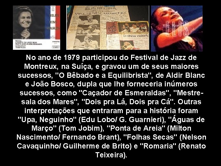 No ano de 1979 participou do Festival de Jazz de Montreux, na Suíça, e