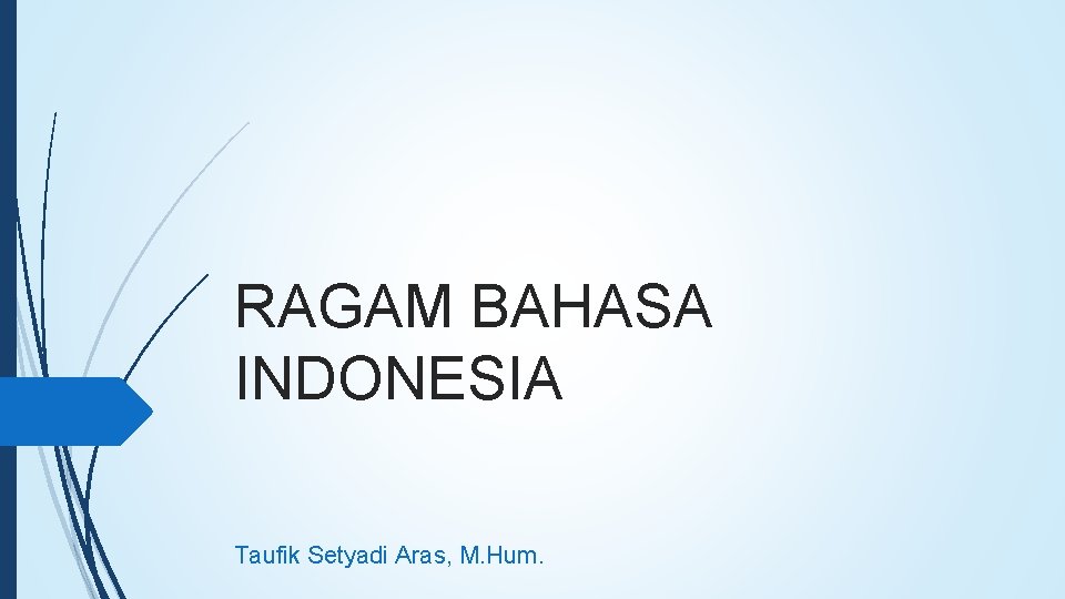 RAGAM BAHASA INDONESIA Taufik Setyadi Aras, M. Hum. 