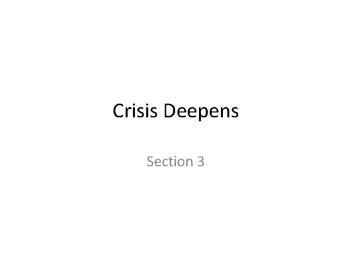Crisis Deepens Section 3 Crisis Deepens Section 3
