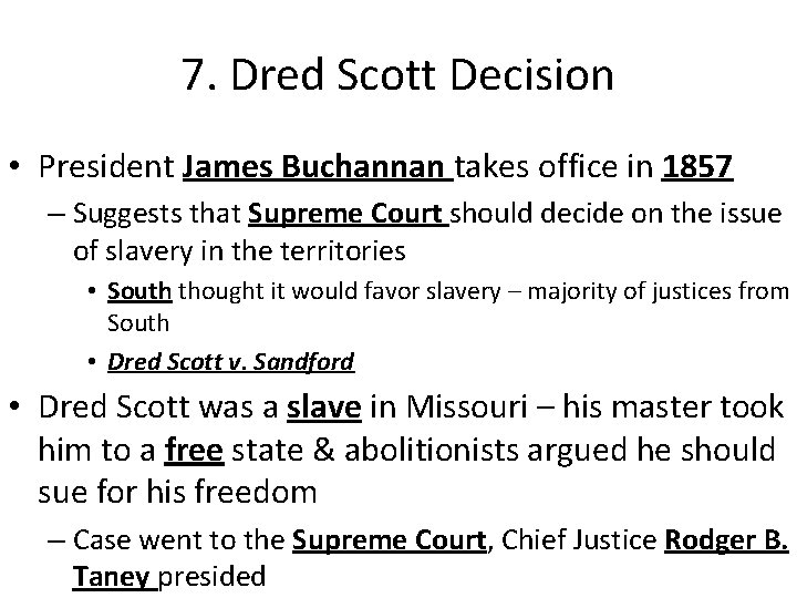 7. Dred Scott Decision • President James Buchannan takes office in 1857 – Suggests 7. Dred Scott Decision • President James Buchannan takes office in 1857 – Suggests