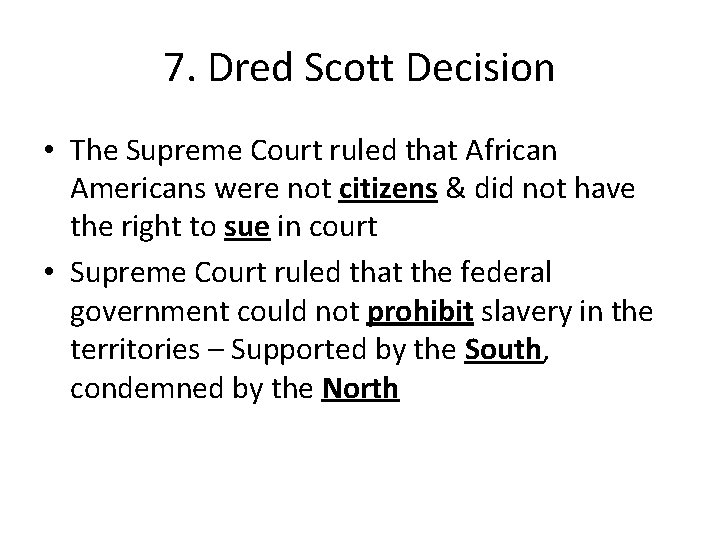7. Dred Scott Decision • The Supreme Court ruled that African Americans were not 7. Dred Scott Decision • The Supreme Court ruled that African Americans were not