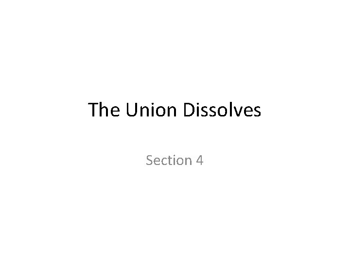 The Union Dissolves Section 4 The Union Dissolves Section 4