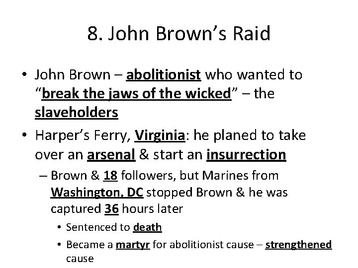 8. John Brown’s Raid • John Brown – abolitionist who wanted to “break the 8. John Brown’s Raid • John Brown – abolitionist who wanted to “break the