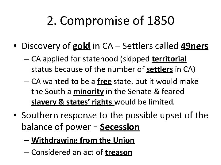2. Compromise of 1850 • Discovery of gold in CA – Settlers called 49 2. Compromise of 1850 • Discovery of gold in CA – Settlers called 49