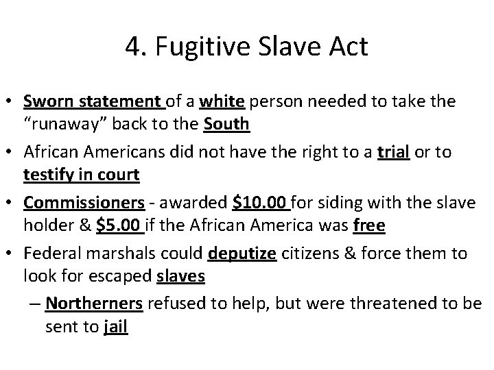 4. Fugitive Slave Act • Sworn statement of a white person needed to take 4. Fugitive Slave Act • Sworn statement of a white person needed to take