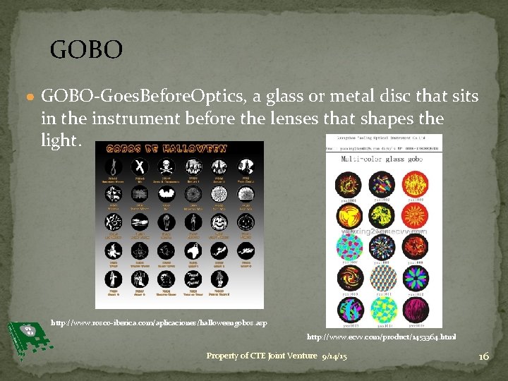 GOBO ● GOBO-Goes. Before. Optics, a glass or metal disc that sits in the