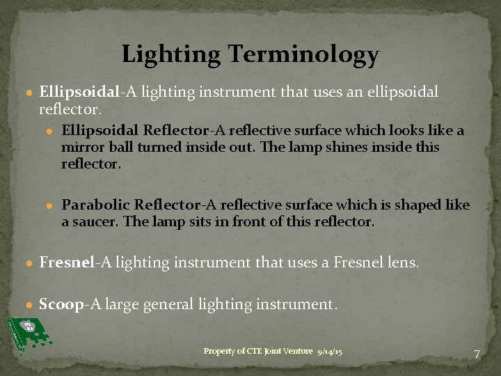 Lighting Terminology ● Ellipsoidal-A lighting instrument that uses an ellipsoidal reflector. ● Ellipsoidal Reflector-A