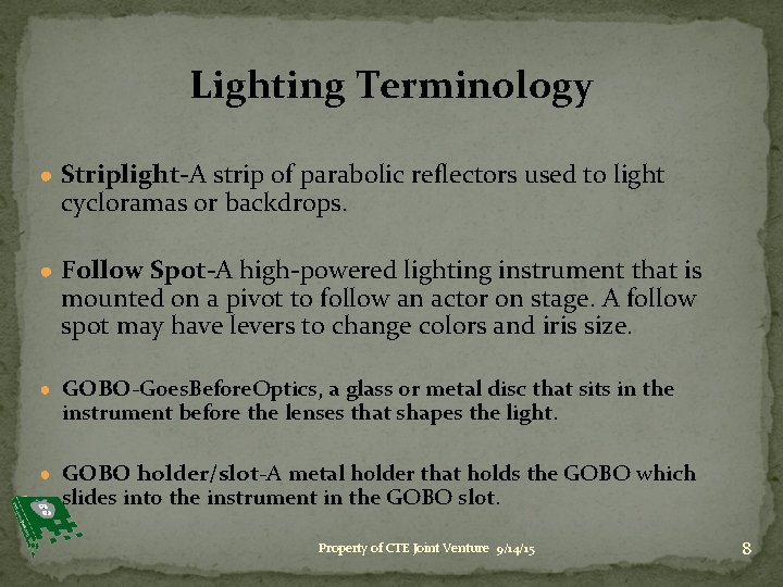Lighting Terminology ● Striplight-A strip of parabolic reflectors used to light cycloramas or backdrops.