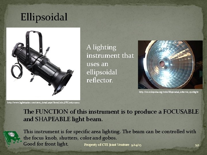Ellipsoidal A lighting instrument that uses an ellipsoidal reflector. http: //en. wikipedia. org/wiki/Ellipsoidal_reflector_spotlight http: