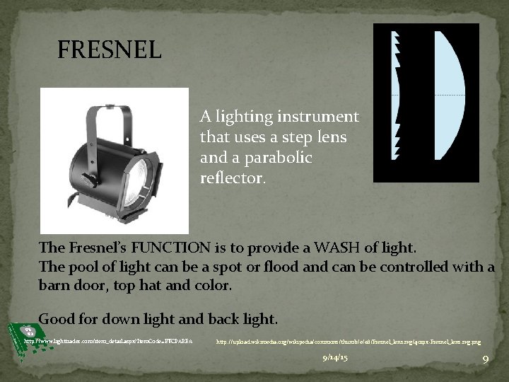 FRESNEL A lighting instrument that uses a step lens and a parabolic reflector. The
