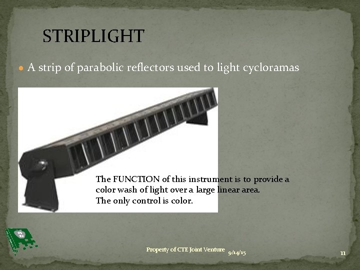 STRIPLIGHT ● A strip of parabolic reflectors used to light cycloramas ● The FUNCTION