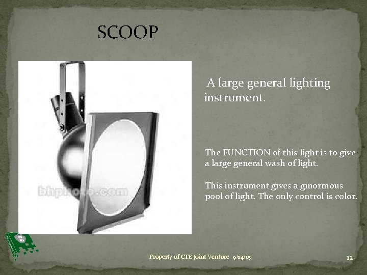 SCOOP A large general lighting instrument. The FUNCTION of this light is to give
