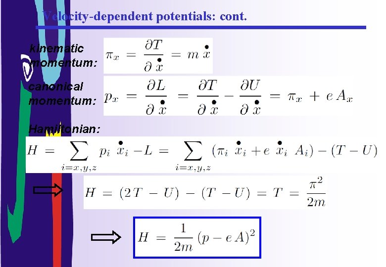 Velocity-dependent potentials: cont. kinematic momentum: canonical momentum: Hamiltonian: 