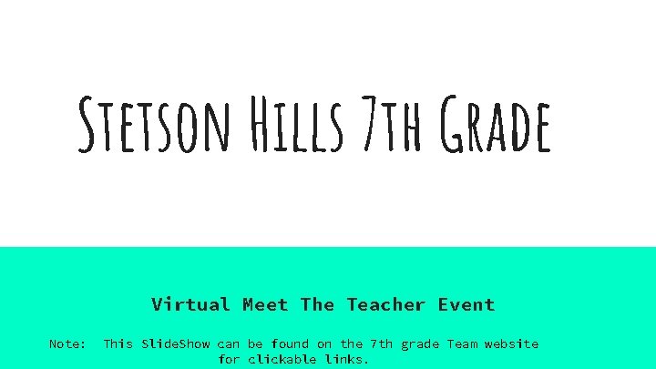 Stetson Hills 7 th Grade Virtual Meet The Teacher Event Note: This Slide. Show