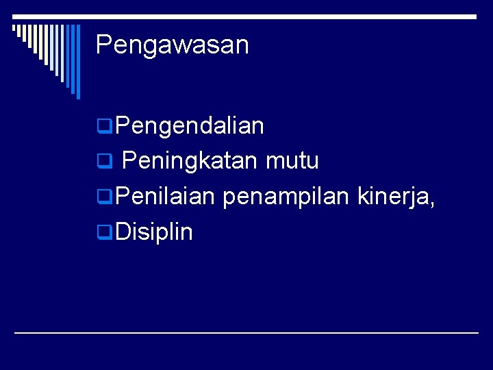 Pengawasan q. Pengendalian q Peningkatan mutu q. Penilaian penampilan kinerja, q. Disiplin 