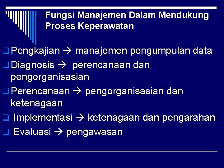 Fungsi Manajemen Dalam Mendukung Proses Keperawatan q Pengkajian manajemen pengumpulan data q Diagnosis perencanaan