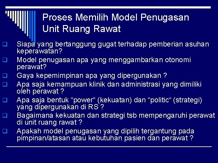 Proses Memilih Model Penugasan Unit Ruang Rawat q q q q Siapa yang bertanggung