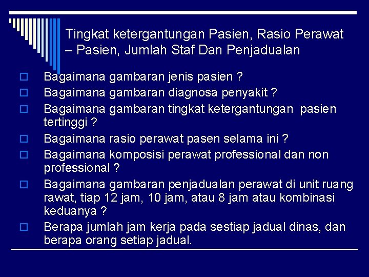 Tingkat ketergantungan Pasien, Rasio Perawat – Pasien, Jumlah Staf Dan Penjadualan o o o