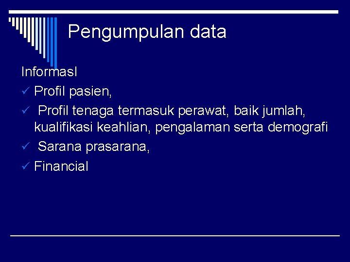 Pengumpulan data Informas. I ü Profil pasien, ü Profil tenaga termasuk perawat, baik jumlah,