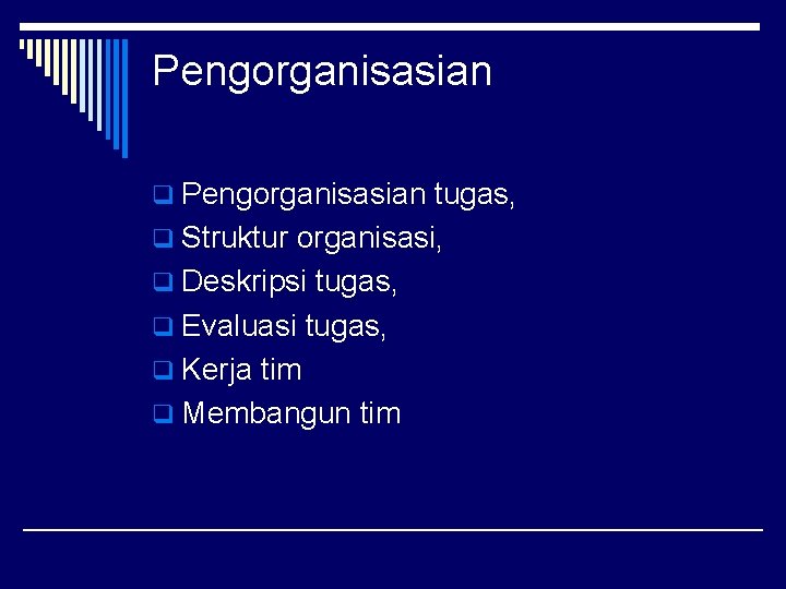 Pengorganisasian q Pengorganisasian tugas, q Struktur organisasi, q Deskripsi tugas, q Evaluasi tugas, q