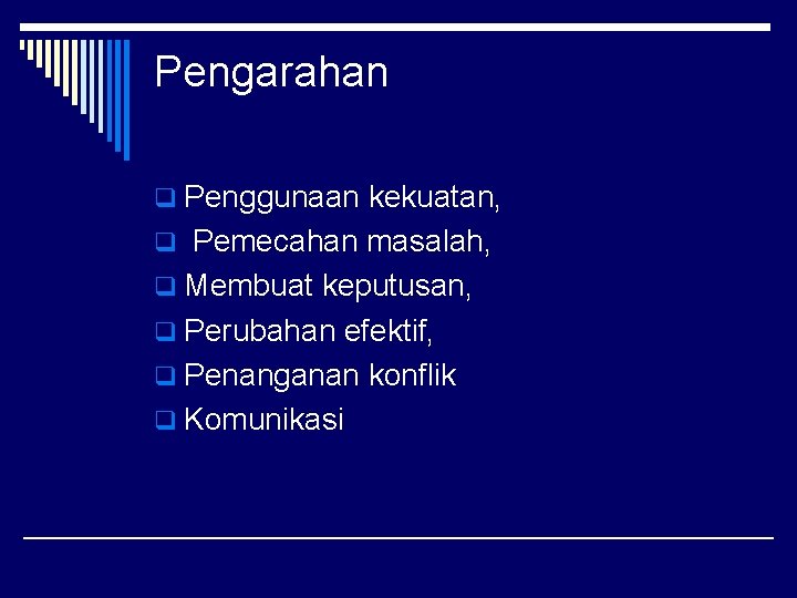 Pengarahan q Penggunaan kekuatan, q Pemecahan masalah, q Membuat keputusan, q Perubahan efektif, q