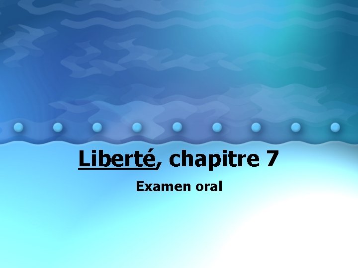 Liberté, chapitre 7 Examen oral 