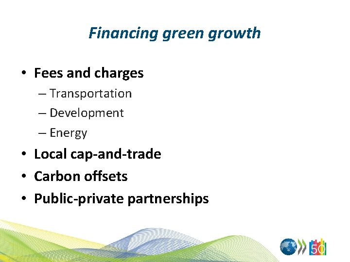 Financing green growth • Fees and charges – Transportation – Development – Energy •