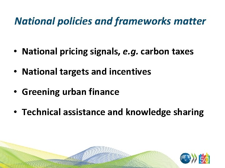 National policies and frameworks matter • National pricing signals, e. g. carbon taxes •