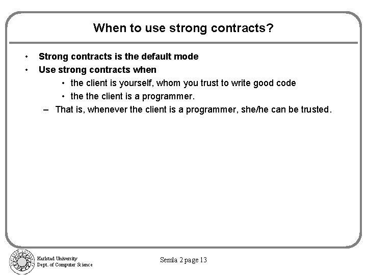 When to use strong contracts? • • Strong contracts is the default mode Use