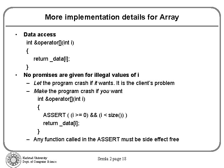 More implementation details for Array • • Data access int &operator[](int i) { return