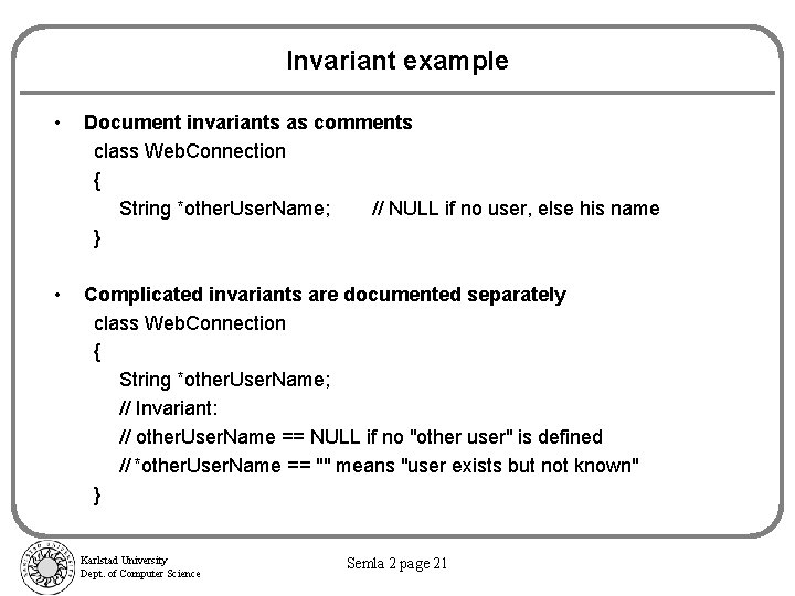 Invariant example • Document invariants as comments class Web. Connection { String *other. User.