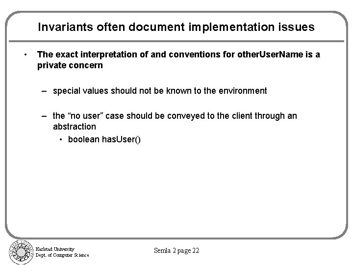 Invariants often document implementation issues • The exact interpretation of and conventions for other.