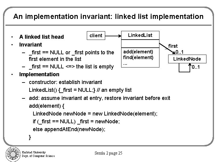An implementation invariant: linked list implementation • • • Linked. List client A linked