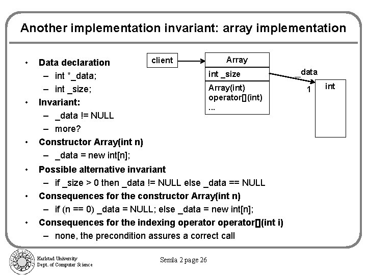 Another implementation invariant: array implementation • • • client Data declaration – int *_data;