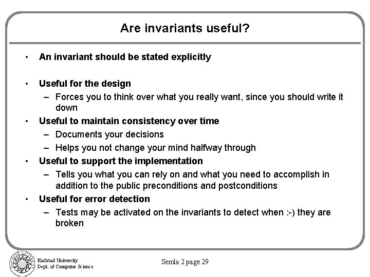 Are invariants useful? • An invariant should be stated explicitly • Useful for the