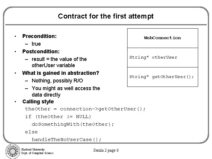 Contract for the first attempt • • Precondition: Web. Connection – true Postcondition: String*