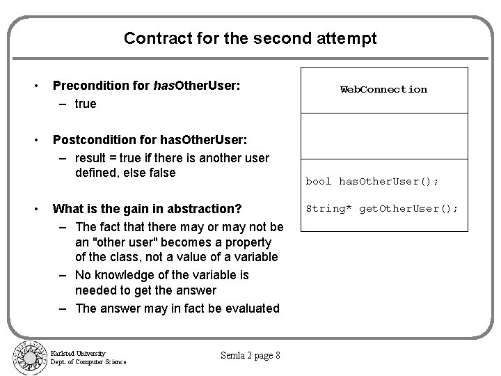 Contract for the second attempt • Precondition for has. Other. User: – true •