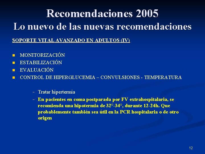 Recomendaciones 2005 Lo nuevo de las nuevas recomendaciones SOPORTE VITAL AVANZADO EN ADULTOS (IV)
